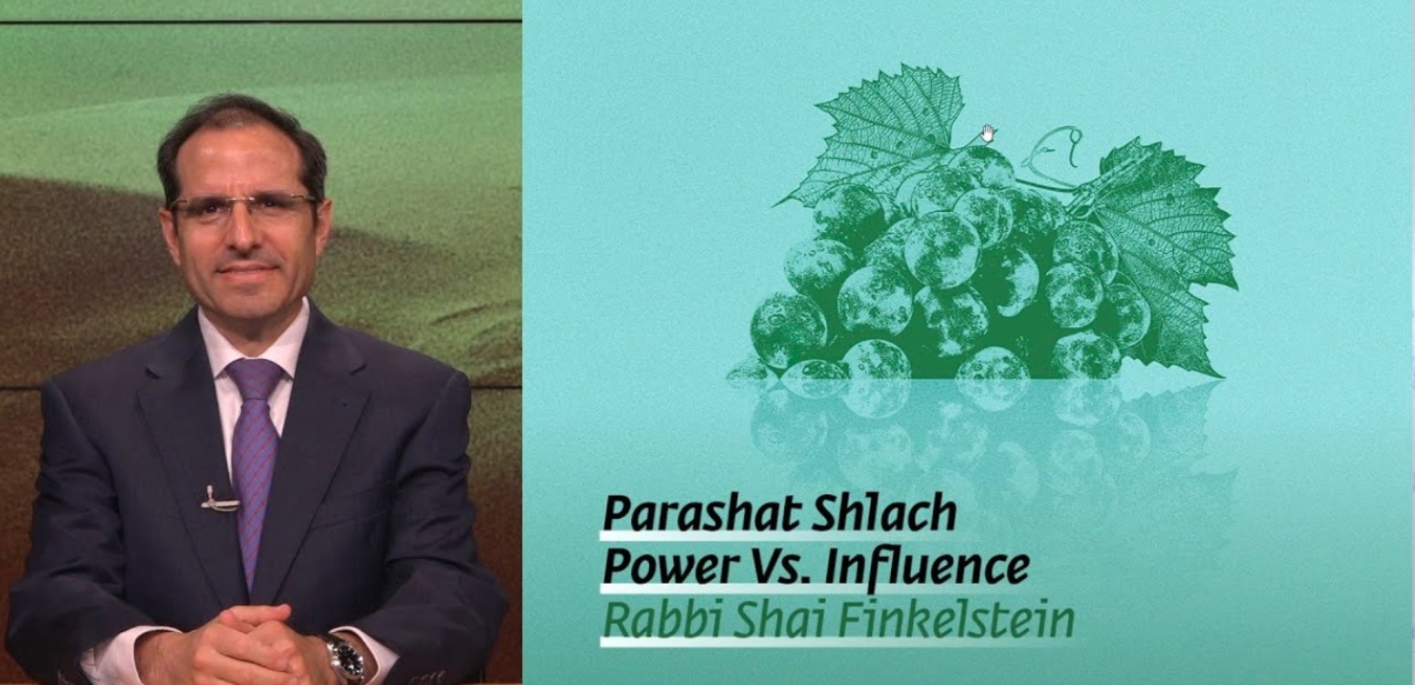 Parashat Shelach – Power Vs. Influence